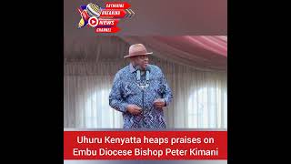 Former President Uhuru Muigai Kenyatta heaps praises on New Embu Diocese Bishop Peter Kimani [upl. by Nnylamme]