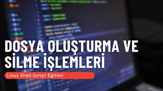 4 Dosya Oluşturma ve Silme İşlemleri Linux Shell Script Eğitimi [upl. by Liarret172]