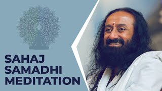 What Makes Sahaj Samadhi Meditation Unique  Gurudev Sri Sri Ravi Shankar [upl. by Vola]