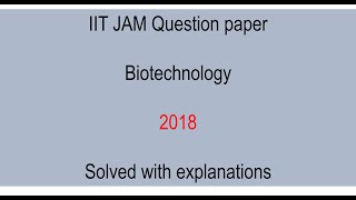 IIT JAM Biotechnology 2018 question paper solved with explanations [upl. by Gloriane]