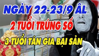 Hé Lộ 2 Con Giáp May Mắn  3 Con Giáp Gặp Đại Hạn Vỡ Nợ Ngày 22 23 Tháng 9 Âm Lịch [upl. by Shewmaker585]