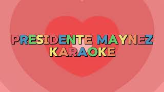 Karaoke PRESIDENTE MAYNEZ [upl. by Idnir]