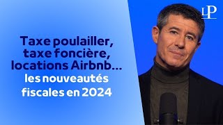 Taxe poulailler taxe foncière locations Airbnb le point sur les nouveautés fiscales pour 2024 [upl. by Ennovyhc825]