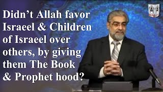 Didn’t Allah favor Israel amp Children of Israel over others by giving them The Book amp Prophet hood [upl. by Unam630]