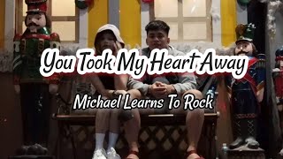 Michael Learns to Rock  You Took My Heart Away Lyrics [upl. by Banerjee]