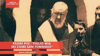 Padre Pio quotFiglio mio sei come san Tommasoquot [upl. by Pardew]