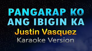 PANGARAP KO ANG IBIGIN KA  Justin Vasquez HD KARAOKE [upl. by Esirahs]