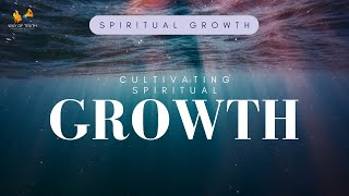 Cultivating Spiritual Growth [upl. by Anialem]