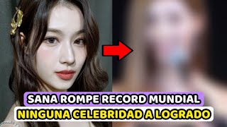 SANA DE TWICE ROMPE RECORD MUNDIAL SUPERANDO A CELEBRIDADES IMPORTANTES [upl. by Rissa]