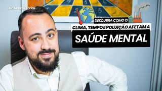 Como o clima tempo e poluição afetam a Saúde Mental Desastres naturais I Dr Marcos Farias [upl. by Dionisio]