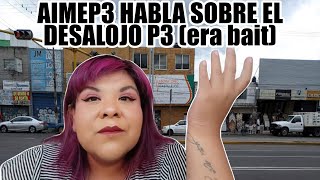 AIMEP3 HABLA SOBRE EL DESALOJO P3 FUE BAIT [upl. by Karyl]