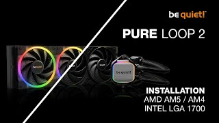 Installation Pure Loop 2 Series AMD AM5  AM4 Intel LGA 1700  be quiet [upl. by Trumann237]