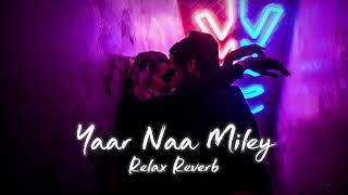 Yaar Naa Miley slowedreverb  Relax Reverb [upl. by Enymzaj947]