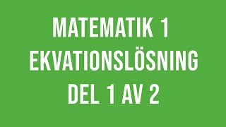 Matematik 1 1a 1b 1c  Ekvationslösning del 1 av 2 [upl. by Balch]