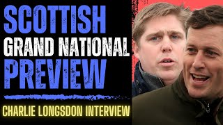 SCOTTISH GRAND NATIONAL PREVIEW feat Charlie Longsdon Interview  251 Pick  Horse Racing Tips [upl. by Arahs761]