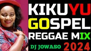 KIKUYU GOSPELS REGGAE VIDEO 2024 MIX  KIKUYU GOSPEL REGGAE MASHUP 2024 MIX [upl. by Lilly]