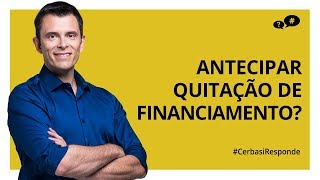 Quitar financiamento antes do prazo é bom negócio [upl. by Lindahl]