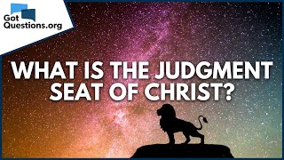 What is the judgment seat of Christ  GotQuestionsorg [upl. by Yerd]