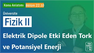 Üniversite Fizik II  Bölüm 2210 Elektrik Dipole Etki Eden Tork Moment ve Potansiyel Enerji [upl. by Anuait]