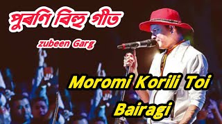 Moromi Korili Toi Bairagi  Zubeen Garg  Assamese Song  Bihu Song Zubeen Garg [upl. by Naujat593]