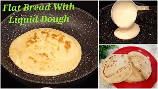 No Rolling No Kneading  Easy Flatbread Recipe With Liquid Dough  Soft Flatbread Recipe [upl. by Ayikat]