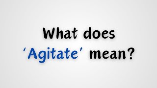 What does Agitate mean [upl. by Kuska988]