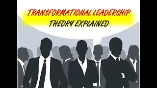 Transformational Leadership Theory Explained [upl. by Aeirdna]