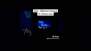 Solo  Gilberto Cantoral FT Chicho man [upl. by Adnohsek]