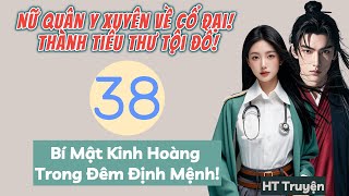 Tập 38 Nữ Quân Y Xuyên Về Cổ Đại Thành Tiểu Thư Tội Đồ  Bí Mật Kinh Hoàng Trong Đêm Định Mệnh [upl. by Anel324]