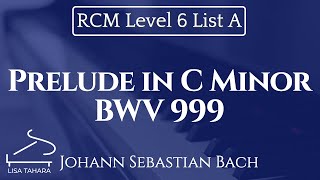 Prelude in C Minor BWV 999 by Johann Sebastian Bach RCM Level 6 List A  2015 Celebration Series [upl. by Vlad93]