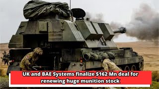 UK and BAE Systems finalize 162 Mn deal for renewing huge munition stock [upl. by Negem]