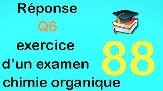 88Réponse Q6 exercice dun examen de chimie organique [upl. by Ahsiliw]