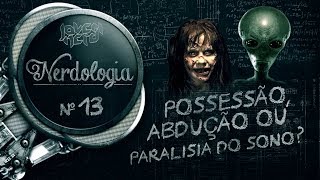 POSSESSÃO ABDUÇÃO OU PARALISIA DO SONO  Nerdologia [upl. by Eleni951]