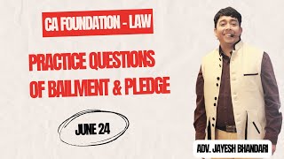 CA FOUNDATION  LAW  BAILMENT amp PLEDGE  PRACTICE QUESTIONS  JUNE 24  JAYESH SIR [upl. by Affra34]