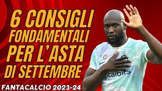 6 CONSIGLI FONDAMENTALI PER LASTA DI SETTEMBRE  Guida allAsta del Fantacalcio 202324 [upl. by Fairlie331]