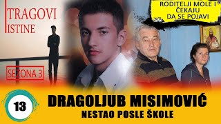 MISTERIOZNI NESTANAK DRAGOLJUBA MISIMOVICA  TRAGOVI ISTINE  sezona 3  epizoda 13 [upl. by Smailliw288]