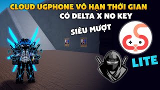 Hướng Dẫn Tải Cloud UgPhone Mod Vô Hạn Thời Gian Có Delta X No Key Treo Hack Siêu Mượt Cho Máy Yếu [upl. by Cristie399]