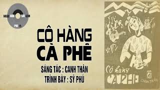 CÔ HÀNG CÀ PHÊ  Canh Thân  Sỹ Phú [upl. by Nosliw360]