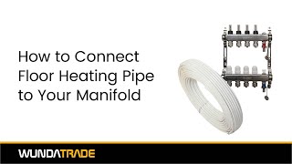 How to Connect Floor Heating Pipes to the Manifold [upl. by Branden]