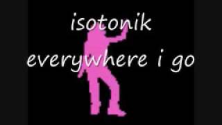 isotonik  everywhere i go [upl. by Yardna]