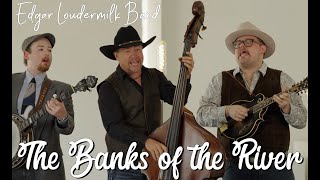 Edgar Loudermilk Band  The Banks of the River Official Video [upl. by Silvestro]