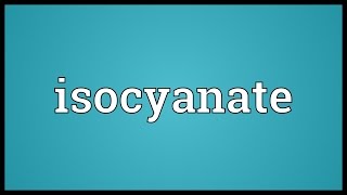 Isocyanate Meaning [upl. by Kazue]