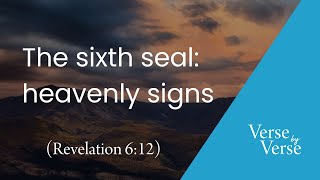 The Sixth Seal Heavenly Signs Revelation 612  Verse by Verse [upl. by Cornelie540]