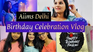 AIIMS Delhi Birthday Celebration Vlog Rashmi Sharma [upl. by Cirnek811]