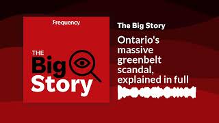 Ontarios massive greenbelt scandal explained in full  The Big Story [upl. by Naols712]