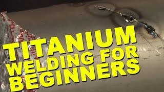 Titanium Welding  The Basics You Need to Know [upl. by Aysan750]