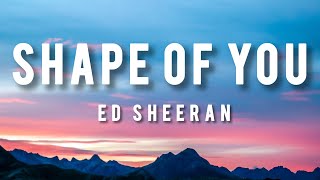 Ed Sheeran  Shape Of You Lyrics [upl. by Gwyneth]