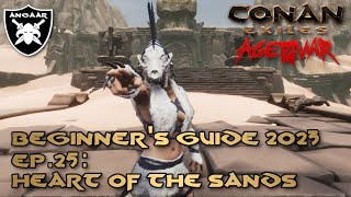 Conan Exiles  Age of War  Beginners Guide 2023  Ep25 Heart of the Sands [upl. by Eitnom]