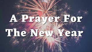 A New Year’s Prayer to Start 2025 with God  Happy New Year 2025 [upl. by Ahiel836]