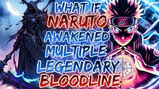 What If Naruto Was Awaken With The Multiple Legendary Bloodlines [upl. by Assenev]